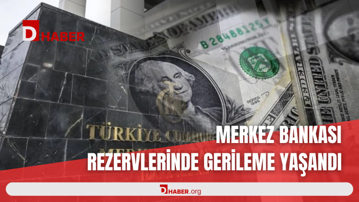 MERKEZ BANKASI REZERVLERİNDE GERİLEME YAŞANDI